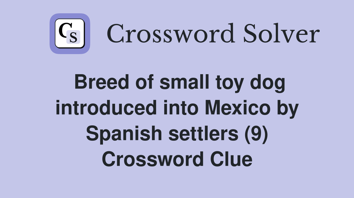 Breed of small toy dog introduced into Mexico by Spanish settlers (9